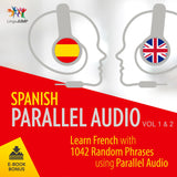 Spanish Parallel Audio - Learn Spanish with 1042 Random Phrases using Parallel Audio - Volume 1&2
