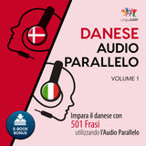 Audio Parallelo Danese - Impara il danese con 501 Frasi utilizzando l'Audio Parallelo - Volume 1