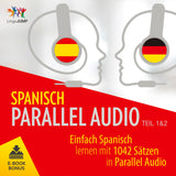 Spanisch Parallel Audio - Einfach Spanisch Lernen mit 1042 Sätzen in Parallel Audio - Teil 1&2