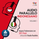Audio Parallelo Indonesiano - Impara l'indonesiano con 501 Frasi utilizzando l'Audio Parallelo - Volume 1