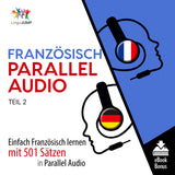 Französisch Parallel Audio - Einfach Französisch lernen mit 501 Sätzen in Parallel Audio - Teil 2