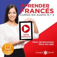 Aprender Francés - Texto Paralelo - Fácil de Leer - Fácil de Escuchar: Curso en Audio, No. 3 - Lectura Fácil en Francés