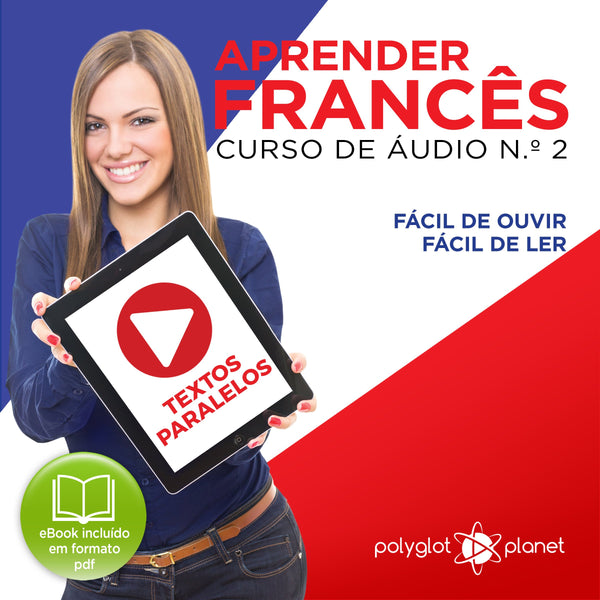 Aprender Francês - Textos Paralelos - Fácil de ouvir - Fácil de ler CURSO DE ÁUDIO DE FRANCÊS N.o 2 - Aprender Francês | Aprenda com Áudio