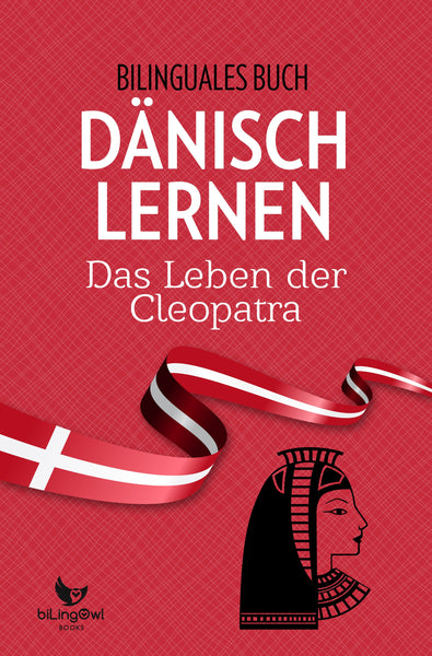 Dänisch Lernen: Bilinguales Buch - Das Leben der Kleopatra