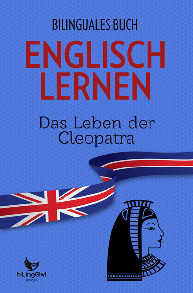 Englisch Lernen: Bilinguales Buch - Das Leben der Kleopatra