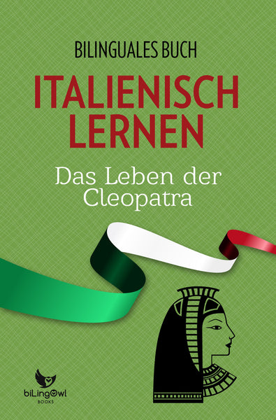 Italienisch Lernen: Bilinguales Buch - Das Leben der Kleopatra