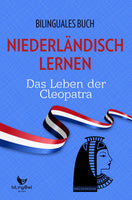 Niederländisch Lernen: Bilinguales Buch - Das Leben der Kleopatra