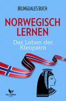 Norwegisch Lernen: Bilinguales Buch - Das Leben der Kleopatra