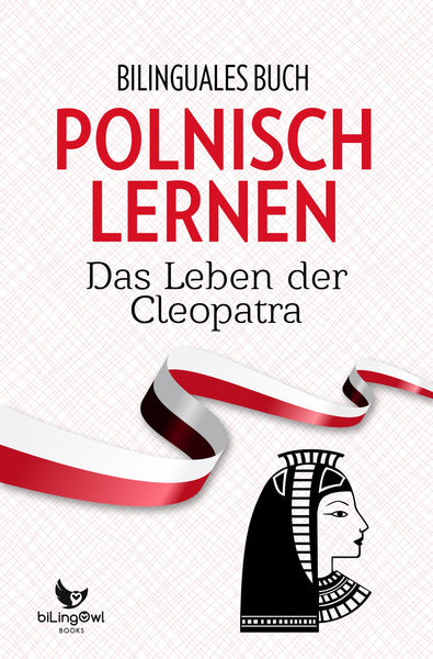 Polnisch Lernen: Bilinguales Buch - Das Leben der Kleopatra