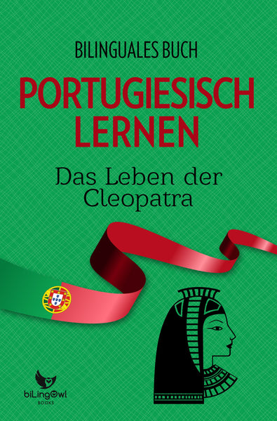 Portugiesisch Lernen: Bilinguales Buch - Das Leben der Kleopatra