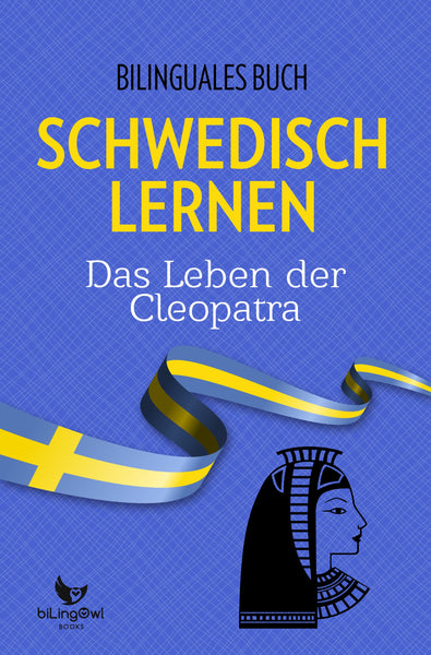 Schwedisch Lernen: Bilinguales Buch - Das Leben der Kleopatra