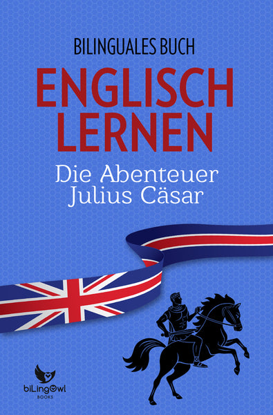 Englisch Lernen: Zweisprachiges Buch - Die Abenteuer Julius Cäsar