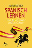Spanisch Lernen: Zweisprachiges Buch - Die Abenteuer Julius Cäsar