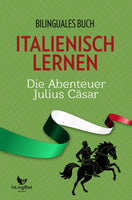 Italienisch Lernen: Zweisprachiges Buch - Die Abenteuer Julius Cäsar