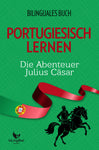 Portugiesisch Lernen: Zweisprachiges Buch (Deutsch - Portugiesisch) Die Abenteuer Julius Cäsar