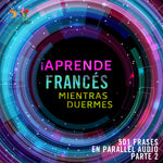¡Aprende francés mientras duermes + 501 frases en Parallel Audio! - Parte 2