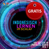 Indonesisch Parallel Audio - Einfach Indonesisch  lernen mit 501 Sätzen in Parallel Audio - Teil 1