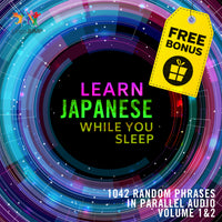 Japanese Parallel Audio - Learn Japanese with 1042 Random Phrases using Parallel Audio - Volume 1&2