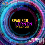 Spanisch Lernen im Schlaf - 501 Sätzen in Parallel Audio - Teil 2