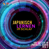 Japanisch Lernen im Schlaf - 501 Sätzen in Parallel Audio - Teil 2