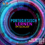 Portugiesisch Lernen im Schlaf - 501 Sätzen in Parallel Audio - Teil 1