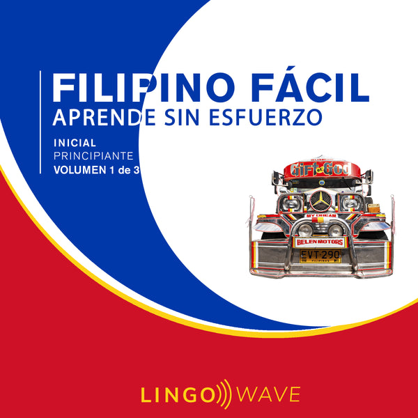 Filipino Fácil - Aprende Sin Esfuerzo - Principiante inicial - Volumen 1 de 3