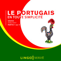 Le portugais en toute simplicité - Grand débutant - Partie 1 sur 3