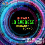 Impara lo svedese durante il sonno - 501 frasi a uscita casuale in audio parallelo - Volume 2