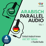 Arabisch Parallel Audio - Einfach Arabisch lernen mit 501 Sätzen in Parallel Audio - Teil 1