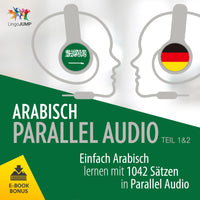 Arabisch Parallel Audio - Einfach Arabisch lernen mit 1042 Sätzen in Parallel Audio - Teil 1 & 2