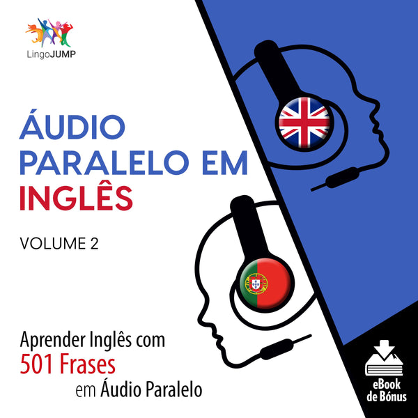 Áudio Paralelo em Inglês - Aprender Inglês com 501 Frases em Áudio Paralelo - Volume 2