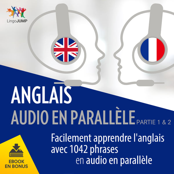 Anglais audio en parallèle - Facilement apprendre l'anglais 1042 phrases en audio en parallèle - Partie 1 & 2