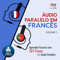 Áudio Paralelo em Francês - Aprender Francês com 501 Frases em Áudio Paralelo - Volume 1