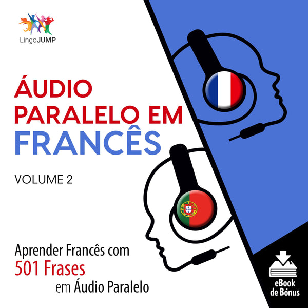 Áudio Paralelo em Francês - Aprender Francês com 501 Frases em Áudio Paralelo - Volume 2