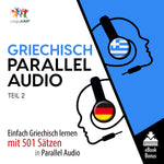Griechisch Parallel Audio - Einfach Griechisch Lernen mit 501 Sätzen in Parallel Audio - Teil 2