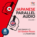 Japanese Parallel Audio - Learn Japanese with 501 Random Phrases using Parallel Audio - Volume 1