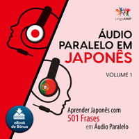Áudio Paralelo em Japonês - Aprender Japonês com 501 Frases em Áudio Paralelo - Volume 1