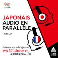 Japonais audio en parallèle - Facilement apprendre le japonais avec 501 phrases en audio en parallèle - Partie 2