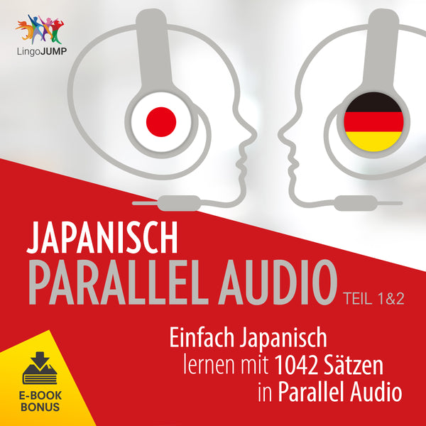 Japanisch Parallel Audio - Einfach Japanisch lernen mit 1042 Sätzen in Parallel Audio - Teil 1 & 2