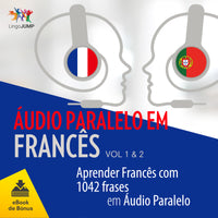 Áudio Paralelo em Francês - Aprender Francês com 1042 Frases em Áudio Paralelo - Volume 1 & 2