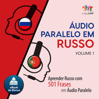 Áudio Paralelo em Russo - Aprender Russo com 501 Frases em Áudio Paralelo - Volume 1