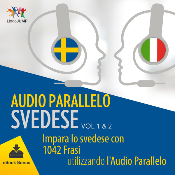 Audio Parallelo Svedese - Impara lo svedese con 1042 Frasi utilizzando l'Audio Parallelo - Volume 1&2